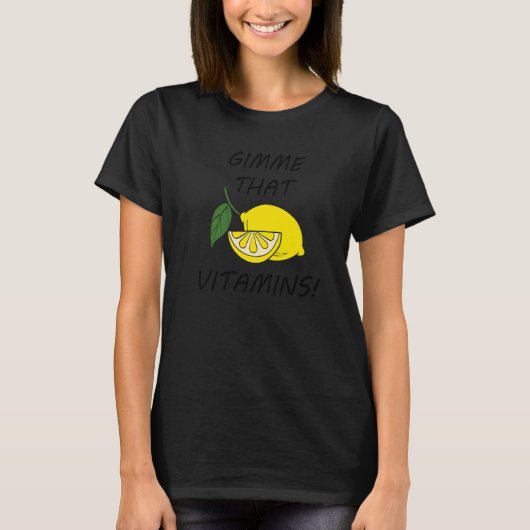 Gimme That Vitamins Lemons Citrus Fruits T-shirt (Voorkant)