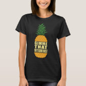 Gimme Vitamins Ironisch Fruit Ananas Quote T-shirt (Voorkant)