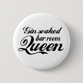 Gin Soked Bar Room Queen Button Badge
