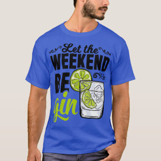 Gin Tonic Longdrink Alcohol Weekend T-shirt