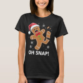 Gingerbread Man Oh Snap Christmas Funny Cookie T-shirt (Voorkant)