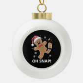 Gingerbread Man Oh Snap Kerstmis Grappig Cookie Keramische Bal Ornament (Voorkant)