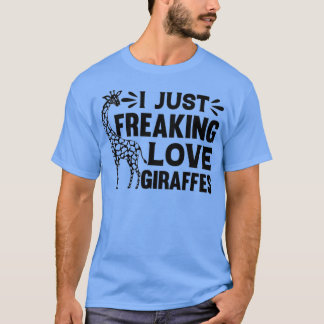 Giraffe Lover I Just Freaking Love Giraffes - 1 T-shirt