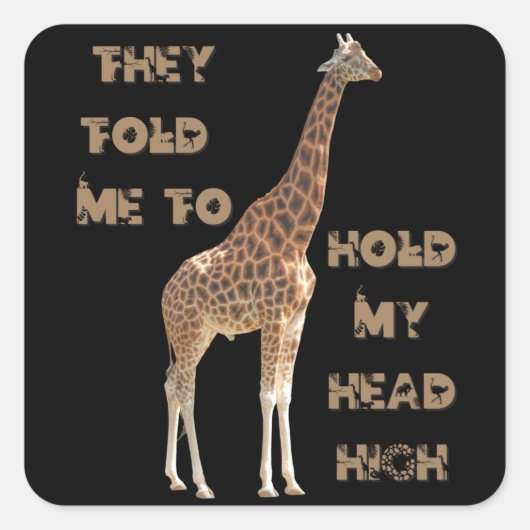 Giraffe: Ze vertelden me om mijn hoofd hoog te hou Vierkante Sticker (Voorkant)