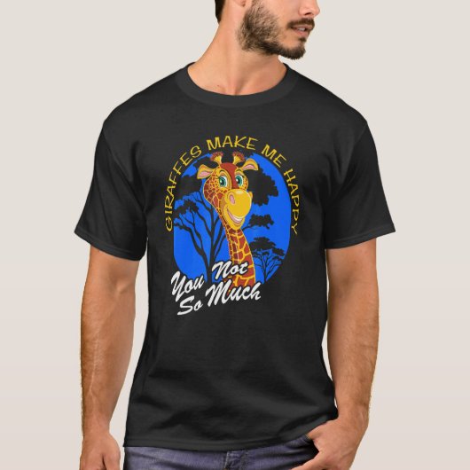 Giraffes Make Me Happy You Not So Much Fun Zoo Ani T-shirt (Voorkant)