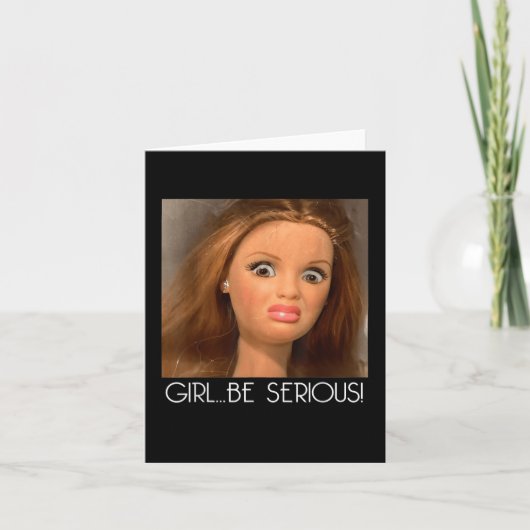 Girl Be Serious Doll Face Me Raar Grappig Uniek Kaart (Voorkant)