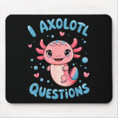 Girl I Axolotl Questions Funny Cute Graphic Tees Muismat (Voorkant)