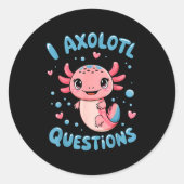 Girl I Axolotl Questions Funny Cute Graphic Tees  Ronde Sticker (Voorkant)