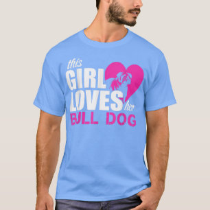 Girl Loves Bull Dog T-shirt