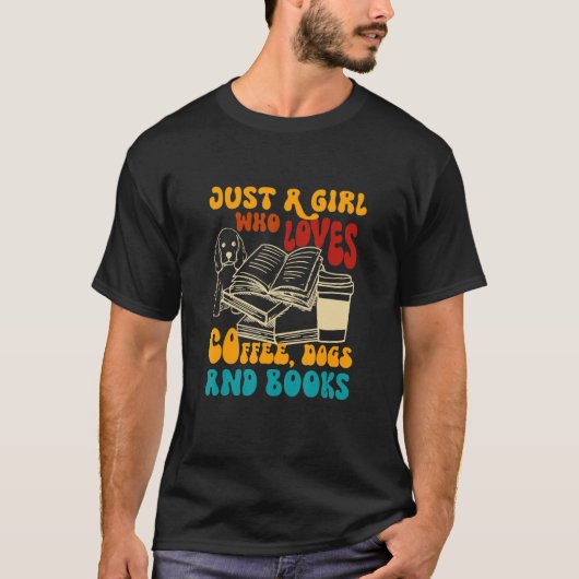 Girl Who Loves Coffee Dogs Books Dog Mom Bookish C T-shirt (Voorkant)
