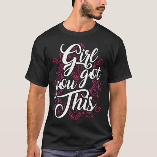 Girl You Got This Motivational Inspirational Potis T-shirt (Voorkant)