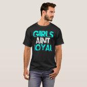 Girls Aint Loyal T-shirt (Voorkant volledig)