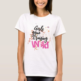 Girls Gone Cruising Wild T-shirt