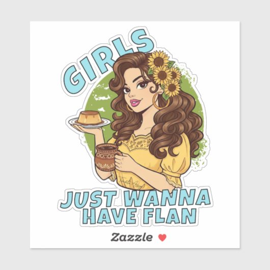 Girls Just Wanna Have Flan Funny Latina Dessert Sticker (Vel)