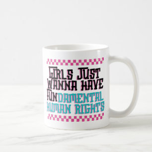 Girls Just Wanna Have Fundamental Human Rights Koffiemok