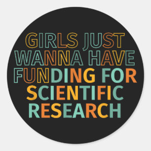 Girls Just Wanna Have Funding For Scientific Resea Ronde Sticker