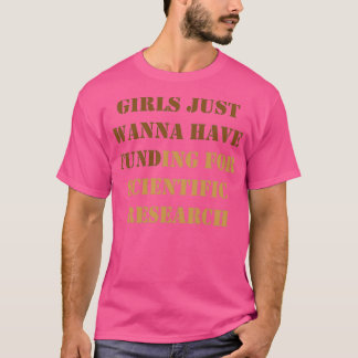 Girls Just Wanna Have Funding For Scientific Resea T-shirt
