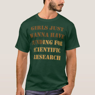 Girls Just Wanna Have Funding For Scientific Resea T-shirt