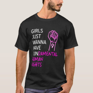Girls Just Want To Have Fundamental Human Rights F T-shirt