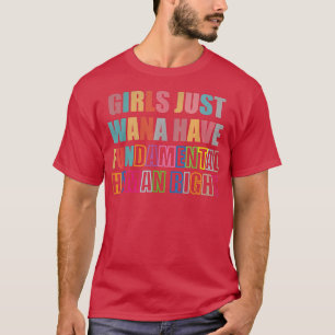 Girls Just Want to Have Fundamental Human Rights F T-shirt