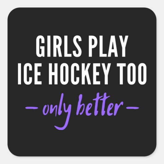 Girls play ice hockey too. Only better. Vierkante Sticker (Voorkant)