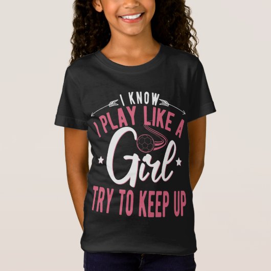  Girls Soccer Football -I Know I Play Like a Girl T-shirt (Voorkant)