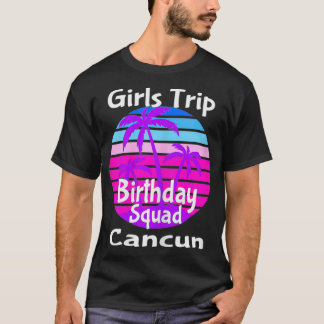 Girls Trip Birthday Squad Cancun Mexico Vacking T-shirt