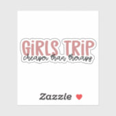 Girls Trip Cheaper than therapy Girls Vacation Sticker (Vel)