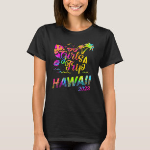 Girls Trip Hawaii 2023 Vacation Women Weekend Birt T-shirt