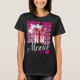 Girls Trip Mexico 2023 Women Weekend Birthday Part T-shirt