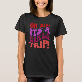 Girls Trip Oh Sip, het is een Girls Trip Vacation  T-shirt