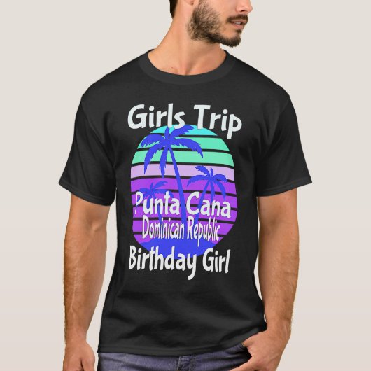 Girls Trip Punta Cana Dominican Republic Birthday T-shirt (Voorkant)
