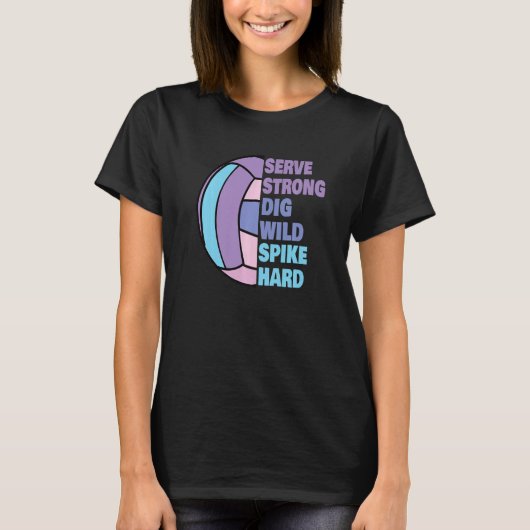 Girls Volleyball Serve Strong Dig Wild Spike Hard  T-shirt (Voorkant)