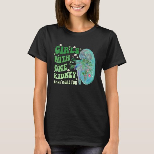 Girls With One Kidney Have More Fun Apparel T-shirt (Voorkant)