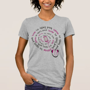 Girly quote Goede smaak in muziek slechte smaak in T-shirt