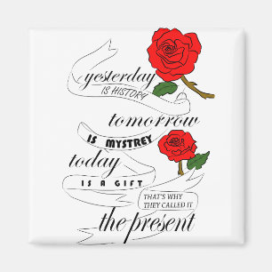 Gisteren is geschiedenis Morgen is Mystrey Magneet