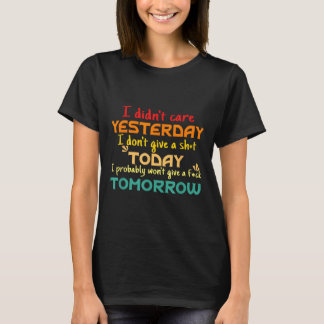 Gisteren Maakte Het Me Niets Uit Vandaag Geef Ik E T-shirt