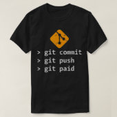 Git Commit Push Paid Programming Gift T-shirt (Design voorkant)