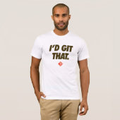 Git T-Shirt, dat zou ik wel doen. T-shirt (Voorkant volledig)
