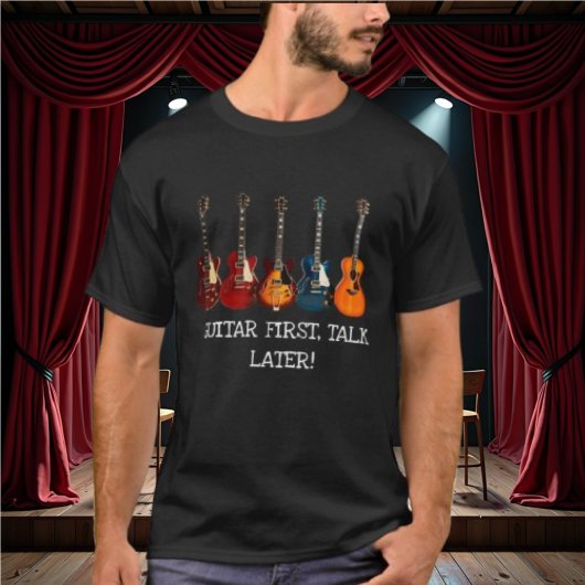 Gitaar eerst, praat later T-shirt