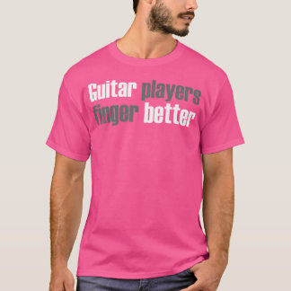 Gitarist Gitaarspeler Vinger Better T-shirt