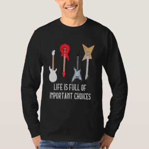 Gitarist Life zit vol met belangrijke keuzes muzie T-shirt