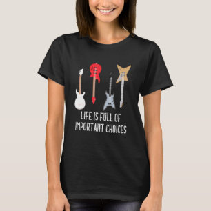 Gitarist Life zit vol met belangrijke keuzes muzie T-shirt