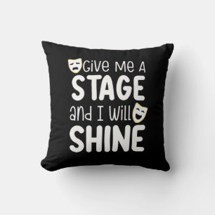 Give Me A Stage And I Will Shine Kussen