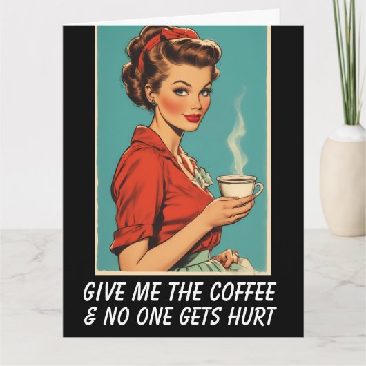 GIVE ME COFFEE NO ONE GETS HURT Greeting Card Kaart (Voorkant)