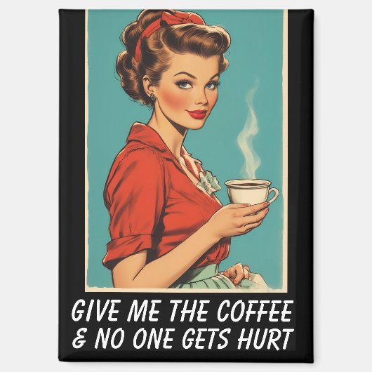 GIVE ME COFFEE NO ONE GETS HURT RETRO MAGNEET (Voorkant)