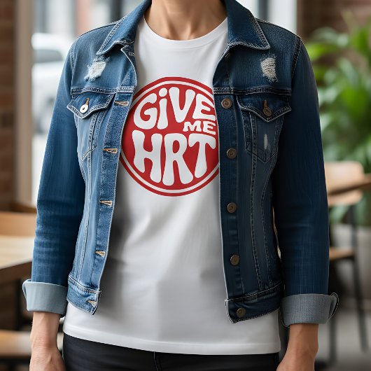 Give Me HRT Retro Protest  T-shirt