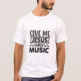 Give me Jesus and Music - Christian T-shirt
