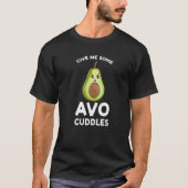 give me some avo cuddles avocados   t-shirt (Voorkant)