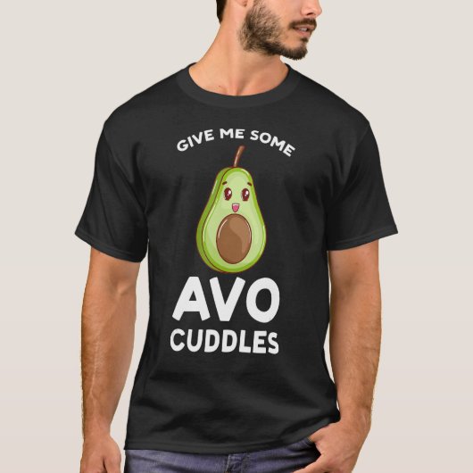 give me some avo cuddles avocados t-shirt (Voorkant)